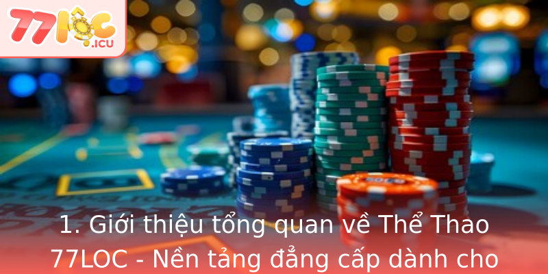 Thể Thao 77LOC - Khám Phá Đỉnh Cao Đam Mê Thể Thao Và Đầu Tư Giải Trí 1 1 Gioi Thieu Tong Quan Ve The Thao 77Loc Nen Tang Ang Cap Danh Cho Gioi Yeu The Thao Va Cuoc Truc Tu