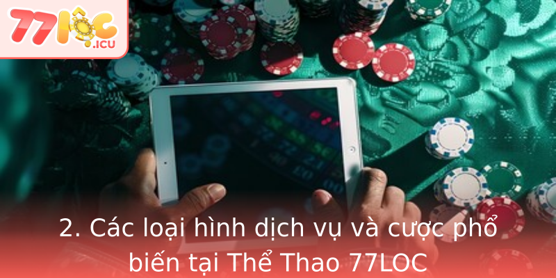 Thể Thao 77LOC - Khám Phá Đỉnh Cao Đam Mê Thể Thao Và Đầu Tư Giải Trí 2 2 Cac Loai Hinh Dich Vu Va Cuoc Pho Bien Tai The Thao 77Loc