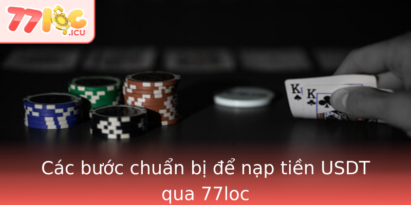 Các bước chuẩn bị để nạp tiền USDT qua 77loc