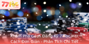 Kham Pha Cach Ang Ky 77Loc Mot Cach On Gian Phan Tich Chi Tiet Va Loi Khuyen Huu Ich