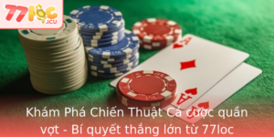 Kham Pha Chien Thuat Ca Cuoc Quan Vot Bi Quyet Thang Lon Tu 77Loc