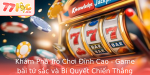 Kham Pha Tro Choi Inh Cao Game Bai Tu Sac Va Bi Quyet Chien Thang Ac Biet Tai 77Loc
