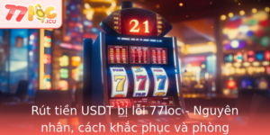 Rut Tien Usdt Bi Loi 77Loc Nguyen Nhan Cach Khac Phuc Va Phong Tranh