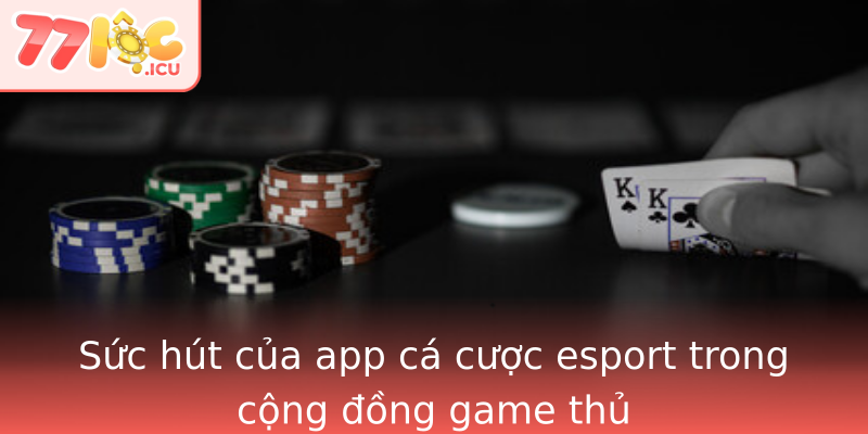 Sức hút của app cá cược esport trong cộng đồng game thủ